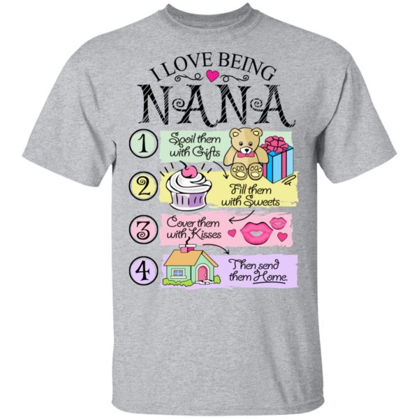 I Love Being Nana Spoil Them With Gifts Fill Them With Sweets T-Shirts 3