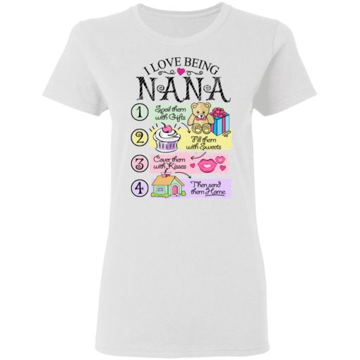 I Love Being Nana Spoil Them With Gifts Fill Them With Sweets T-Shirts - Image 5