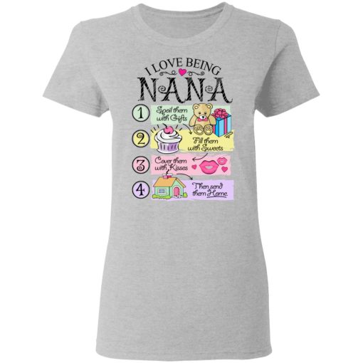 I Love Being Nana Spoil Them With Gifts Fill Them With Sweets T-Shirts - Image 6