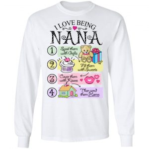 I Love Being Nana Spoil Them With Gifts Fill Them With Sweets T-Shirts 19