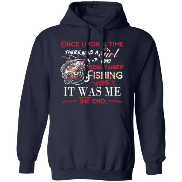 Once Upon A Time There Was A Girl Who Really Loved Fishing It Was Me T-Shirts 11