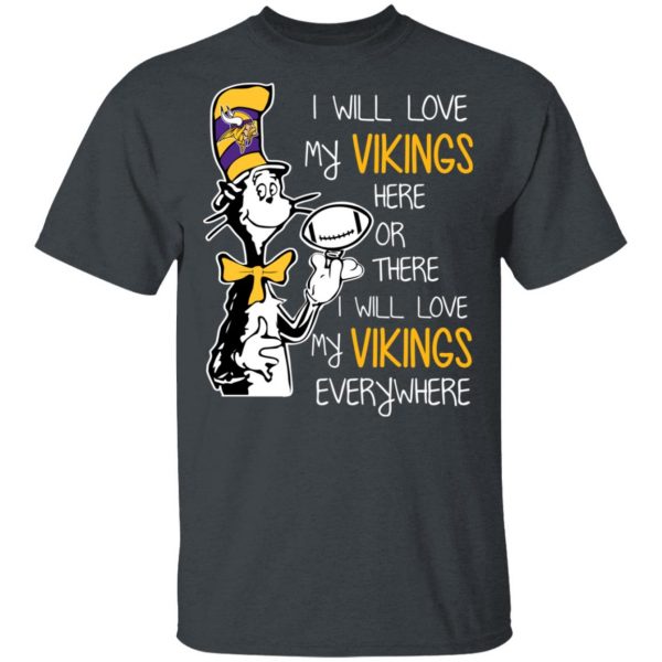 Minnesota Vikings I Will Love Vikings Here Or There I Will Love My Vikings Everywhere T-Shirts 2