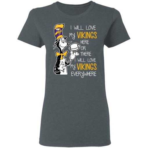 Minnesota Vikings I Will Love Vikings Here Or There I Will Love My Vikings Everywhere T-Shirts 3