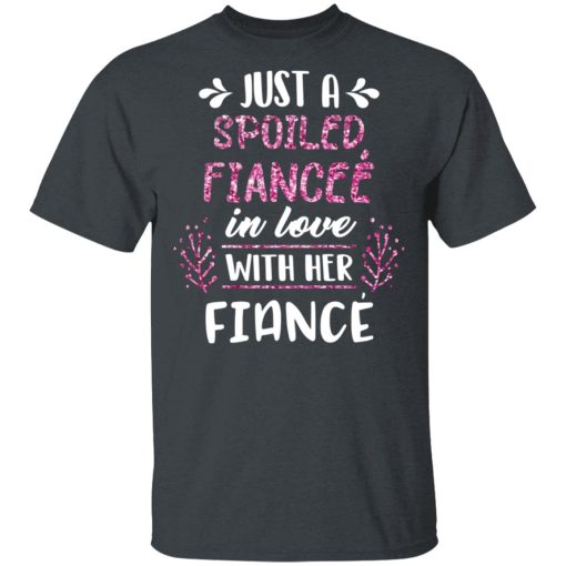 Just A Spoiled Fiancee’ In Love With Her Fiance T-Shirts - Image 2