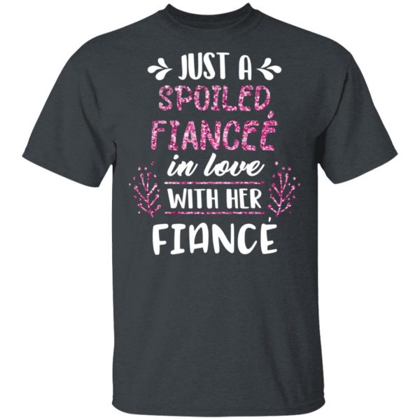 Just A Spoiled Fiancee’ In Love With Her Fiance T-Shirts 2