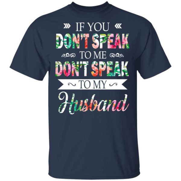 If You Don’t Speak To Me Don’t Speak To My Husband T-Shirts 3