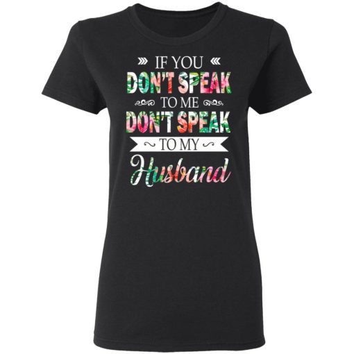 If You Don’t Speak To Me Don’t Speak To My Husband T-Shirts 2