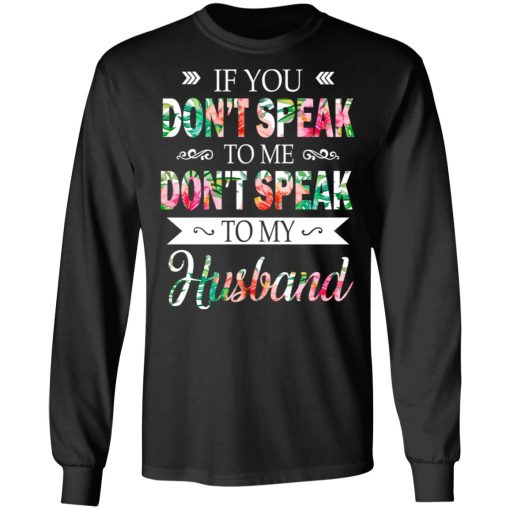 If You Don’t Speak To Me Don’t Speak To My Husband T-Shirts 3