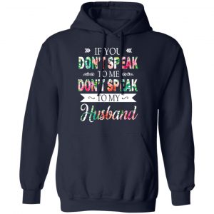 If You Don’t Speak To Me Don’t Speak To My Husband T-Shirts 23