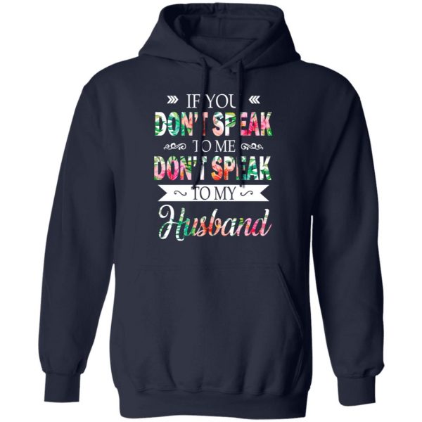 If You Don’t Speak To Me Don’t Speak To My Husband T-Shirts 11