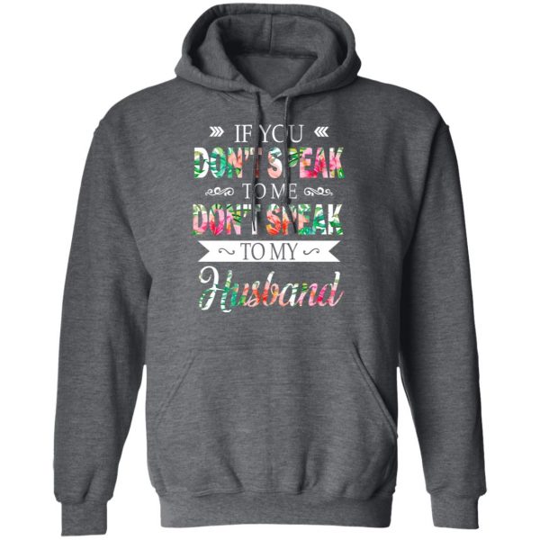 If You Don’t Speak To Me Don’t Speak To My Husband T-Shirts 12