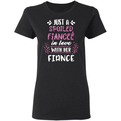 Just A Spoiled Fiancee’ In Love With Her Fiance T-Shirts - Image 5