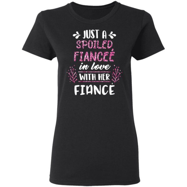 Just A Spoiled Fiancee’ In Love With Her Fiance T-Shirts 5