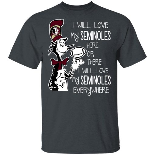 Florida State Seminoles I Will Love Seminoles Here Or There I Will Love My Seminoles Everywhere T-Shirts 2