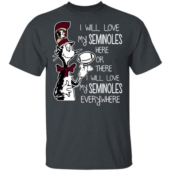 Florida State Seminoles I Will Love Seminoles Here Or There I Will Love My Seminoles Everywhere T-Shirts 2