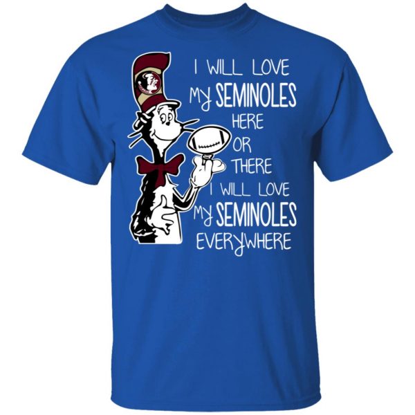 Florida State Seminoles I Will Love Seminoles Here Or There I Will Love My Seminoles Everywhere T-Shirts 4