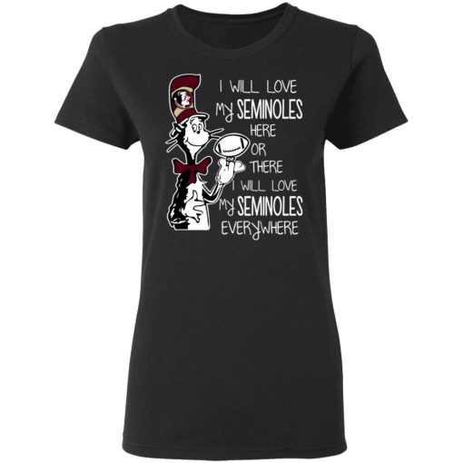 Florida State Seminoles I Will Love Seminoles Here Or There I Will Love My Seminoles Everywhere T-Shirts 3