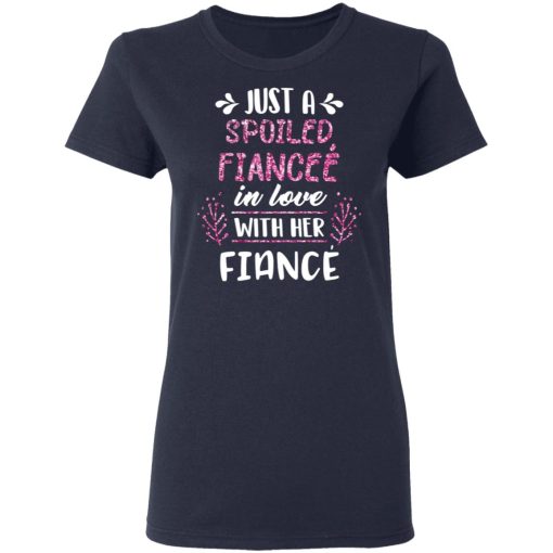 Just A Spoiled Fiancee’ In Love With Her Fiance T-Shirts - Image 7