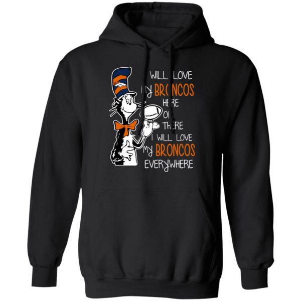 Denver Broncos I Will Love Broncos Here Or There I Will Love My Broncos Everywhere T-Shirts 4