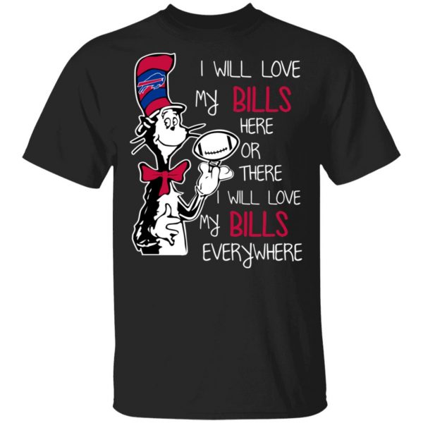 Buffalo Bills I Will Love Bills Here Or There I Will Love My Bills Everywhere T-Shirts 1