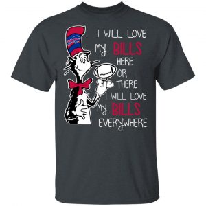 Buffalo Bills I Will Love Bills Here Or There I Will Love My Bills Everywhere T-Shirts Sports 2