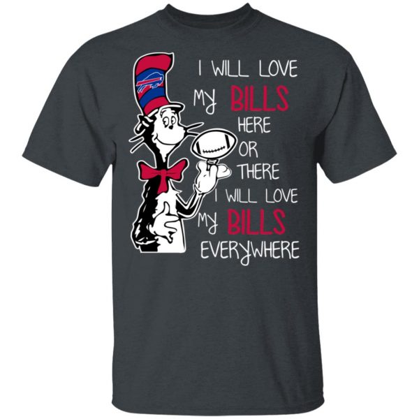 Buffalo Bills I Will Love Bills Here Or There I Will Love My Bills Everywhere T-Shirts 2