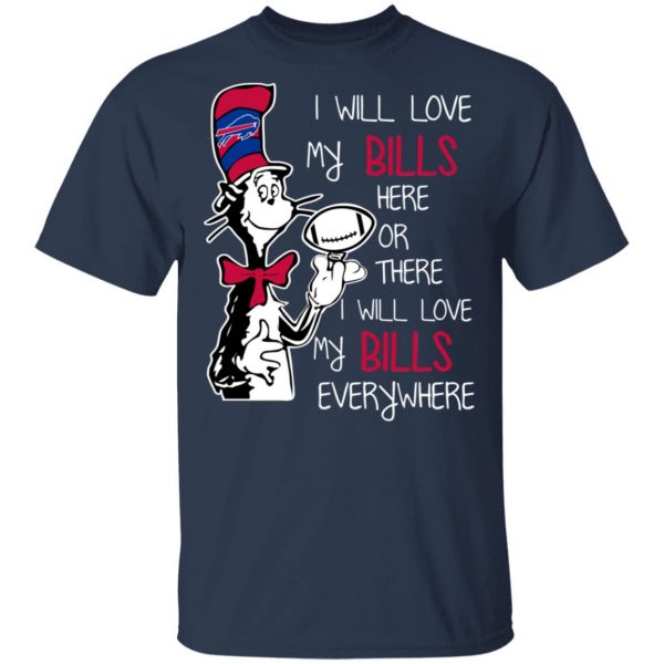 Buffalo Bills I Will Love Bills Here Or There I Will Love My Bills Everywhere T-Shirts 3