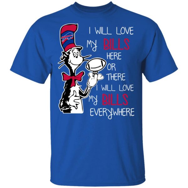 Buffalo Bills I Will Love Bills Here Or There I Will Love My Bills Everywhere T-Shirts 4