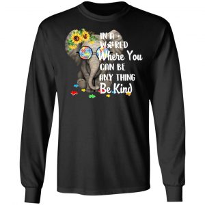 Autism In A World Where You Can Be Anything Be Kind T-Shirts 6