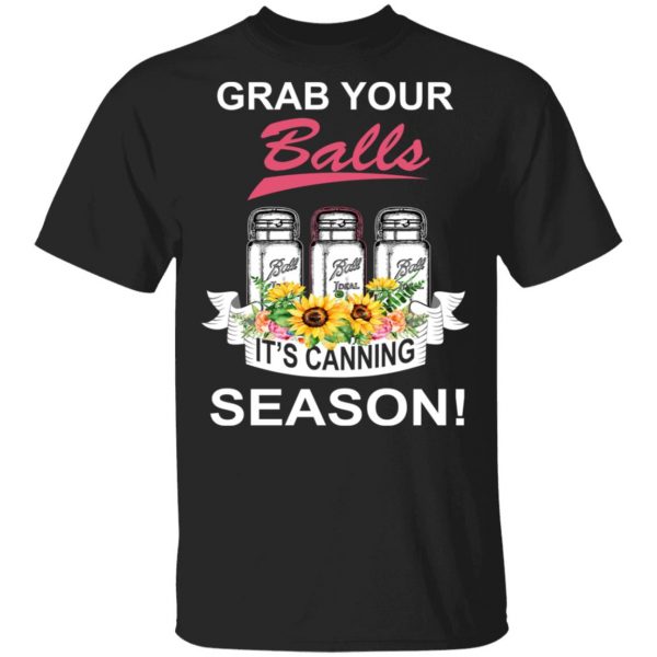 Grab Your Balls It’s Canning Season T-Shirts 1
