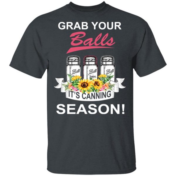 Grab Your Balls It’s Canning Season T-Shirts 2