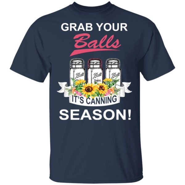 Grab Your Balls It’s Canning Season T-Shirts 3