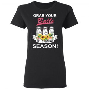 Grab Your Balls It’s Canning Season T-Shirts 17