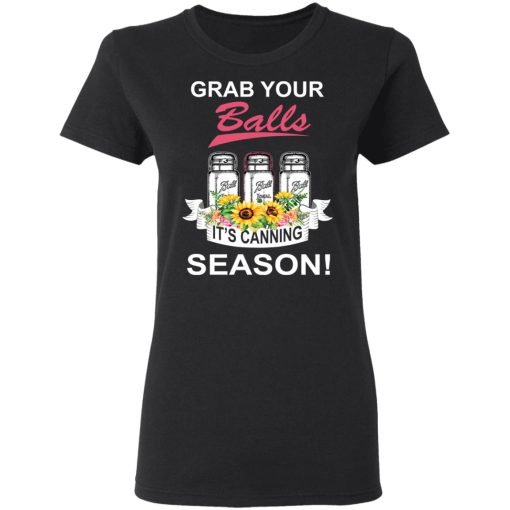 Grab Your Balls It’s Canning Season T-Shirts - Image 5