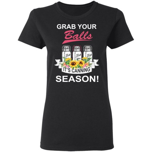 Grab Your Balls It’s Canning Season T-Shirts 5