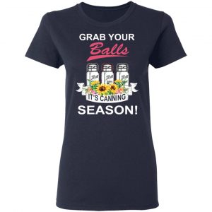 Grab Your Balls It’s Canning Season T-Shirts 19