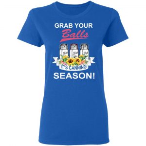Grab Your Balls It’s Canning Season T-Shirts 20