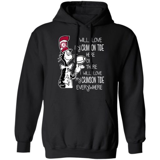 Alabama Crimson Tide I Will Love Crimson Tide Here Or There I Will Love My Crimson Tide Everywhere T-Shirts 4