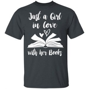 Just A Girl In Love With Her Books T-Shirts Book Lovers 2