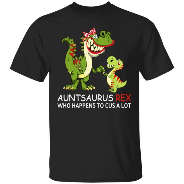 Auntsaurus Rex Who Happens To Cuss A Lot T-Shirts 1