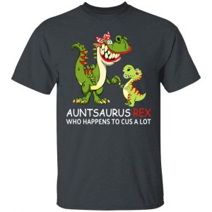 Auntsaurus Rex Who Happens To Cuss A Lot T-Shirts 14