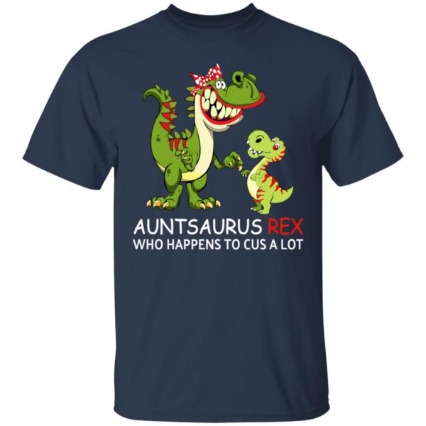 Auntsaurus Rex Who Happens To Cuss A Lot T-Shirts 3