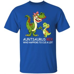 Auntsaurus Rex Who Happens To Cuss A Lot T-Shirts 16