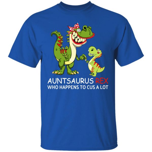 Auntsaurus Rex Who Happens To Cuss A Lot T-Shirts 4