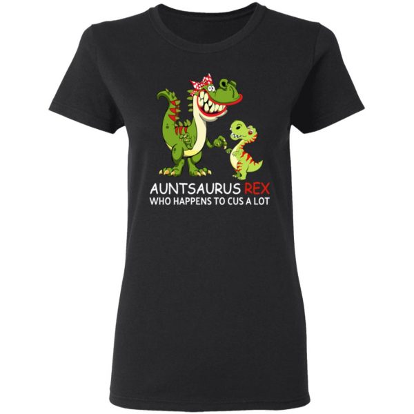 Auntsaurus Rex Who Happens To Cuss A Lot T-Shirts 5