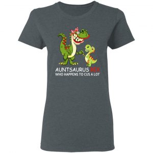 Auntsaurus Rex Who Happens To Cuss A Lot T-Shirts 18