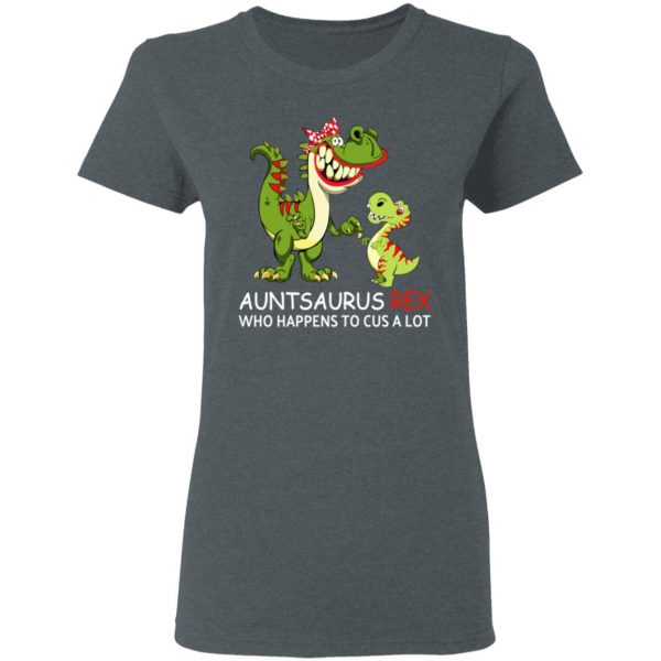 Auntsaurus Rex Who Happens To Cuss A Lot T-Shirts 6
