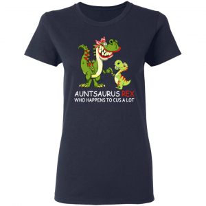 Auntsaurus Rex Who Happens To Cuss A Lot T-Shirts 19