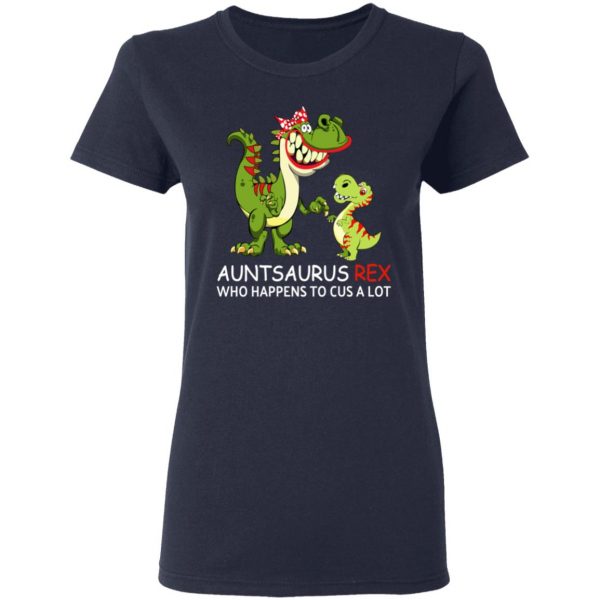Auntsaurus Rex Who Happens To Cuss A Lot T-Shirts 7