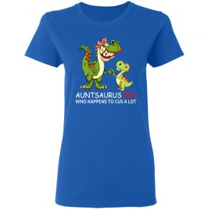 Auntsaurus Rex Who Happens To Cuss A Lot T-Shirts 20